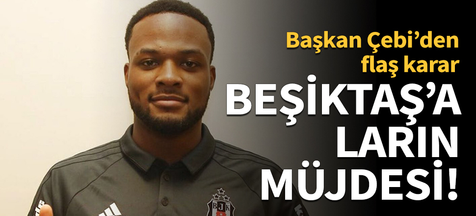 Beşiktaş'a Larin müjdesi!