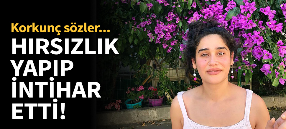 Meltem Miraloğlu hırsızlık yapıp intihar etti!
