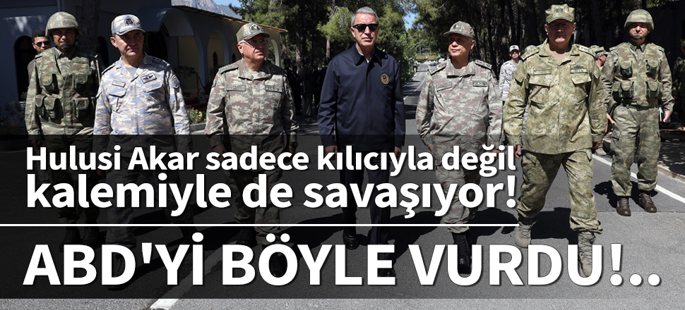 Hulusi Akar sadece kılıçla değil, kalemiyle de savaşıyor!