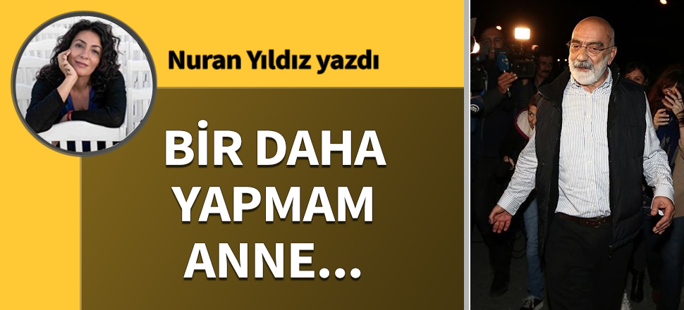 Bir daha yapmam anne....
