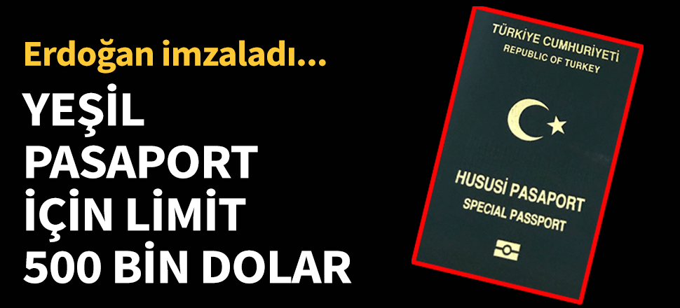 Yeşil pasaporta 500 bin dolar limiti!