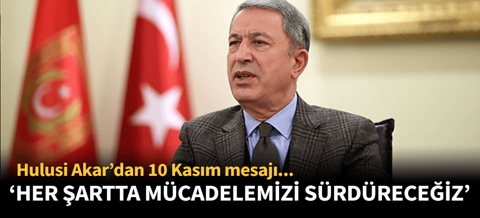 Akar'dan 10 Kasım mesajı: Mücadelemizi sürdüreceğiz