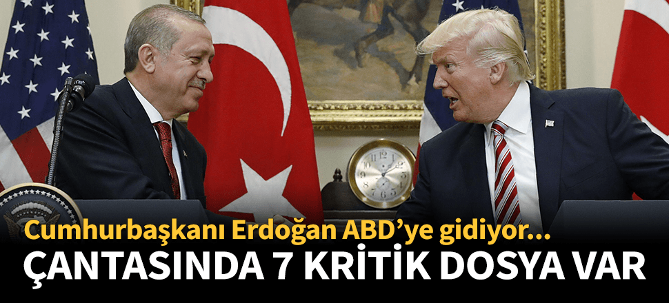 Erdoğan'ın Trump'la konuşacağı 7 başlık belli oldu!