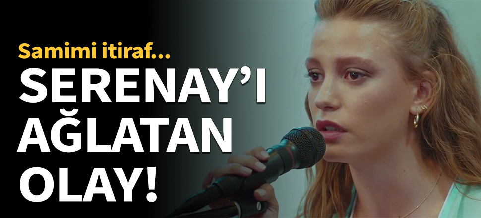 Seranay Sarıkaya'yı ağlatan olay