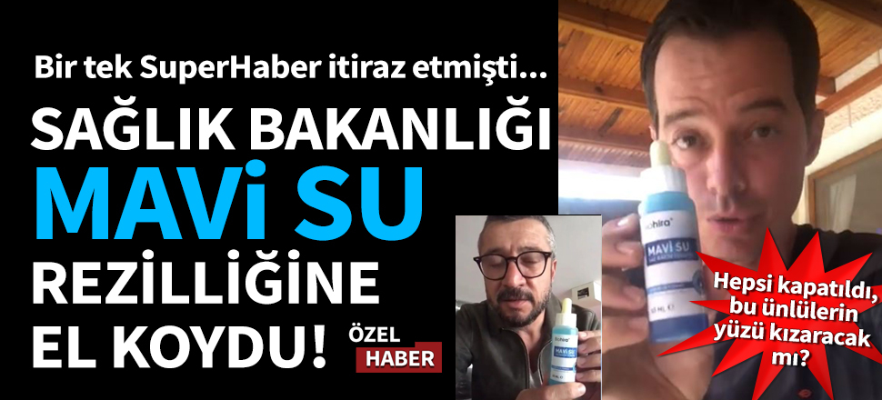 Sağlık Bakanlığı Mavi Su rezilliğine el koydu