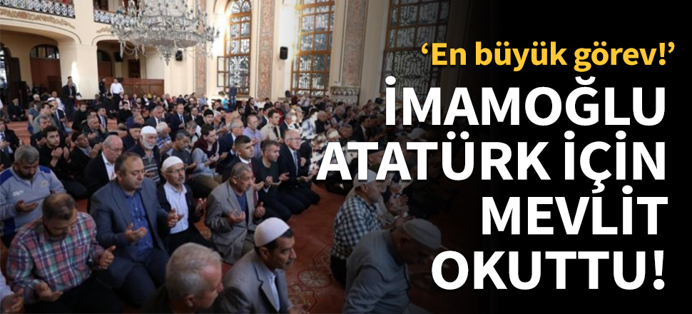 İmamoğlu, Atatürk için mevlit okuttu!