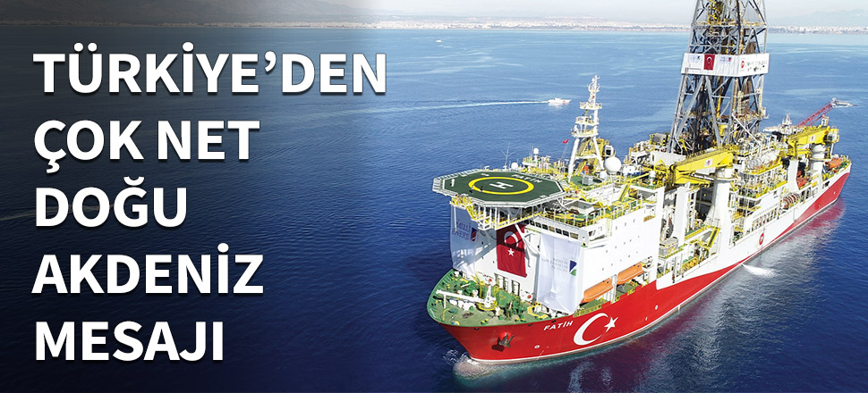 Türkiye'den flaş Doğu Akdeniz mesajı!