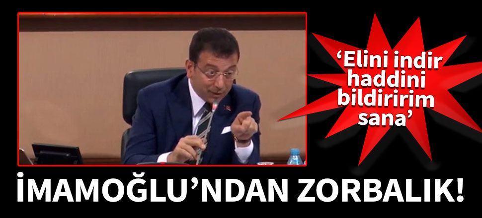 İmamoğlu'ndan zorbalık! 'Elini indir, haddini bildiririm sana'