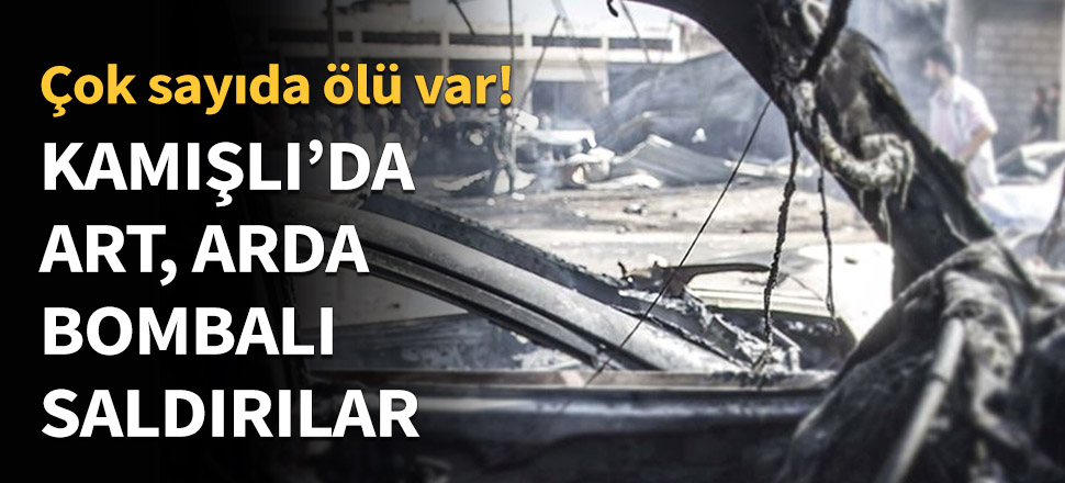 Kamışlı'da art, arda bombalı saldırılar...