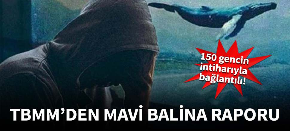 TBMM'den Mavi Balina raporu: 150 gencin intiharı ile bağlantılı!