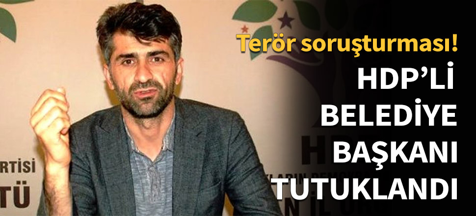 HDP'li belediye başkanı tutuklandı...