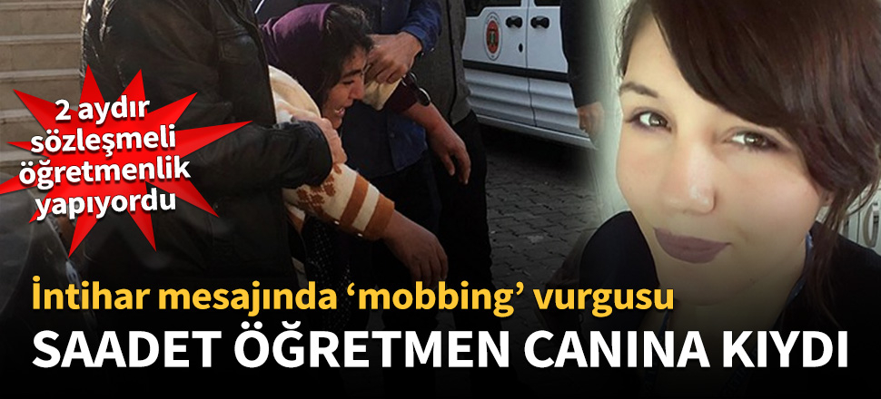 Saadet öğretmenin intihar mesajında 'mobbing' vurgusu!