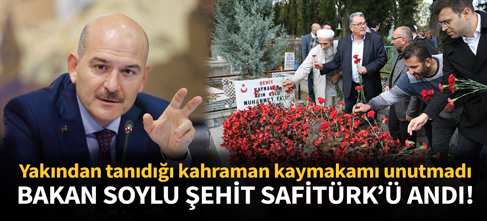 Bakan Süleyman Soylu, Şehit Kaymakam Muhammed Fatih Safitürk'ü unutmadı!