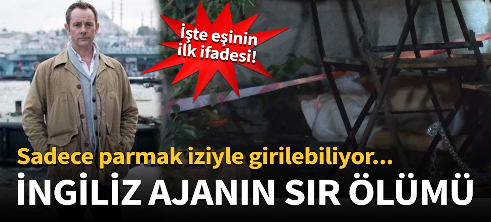 İngiliz ajanın sır ölümü! İşte eşinin verdiği ifade