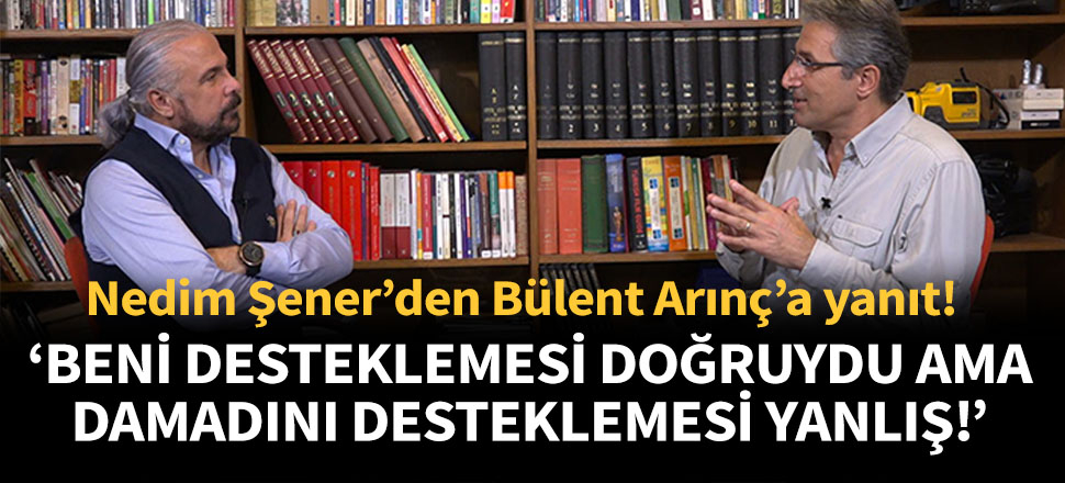“Beni desteklemesi doğruydu ama damadını desteklemesi yanlış!”