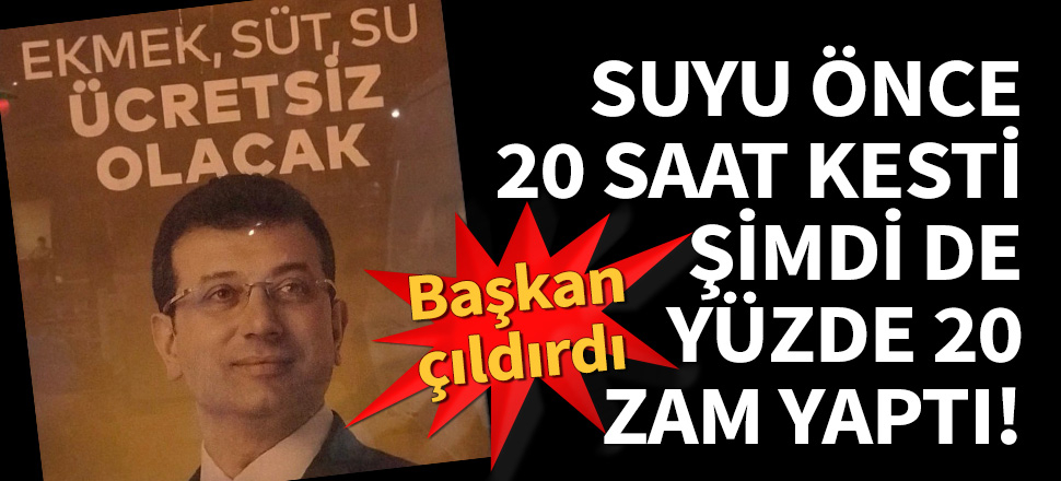 İmamoğlu suyu önce 20 saat kesti, şimdi yüzde 20 zam yaptı!
