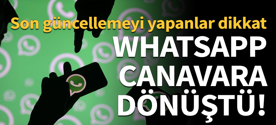 WhatsApp canavara dönüştü!