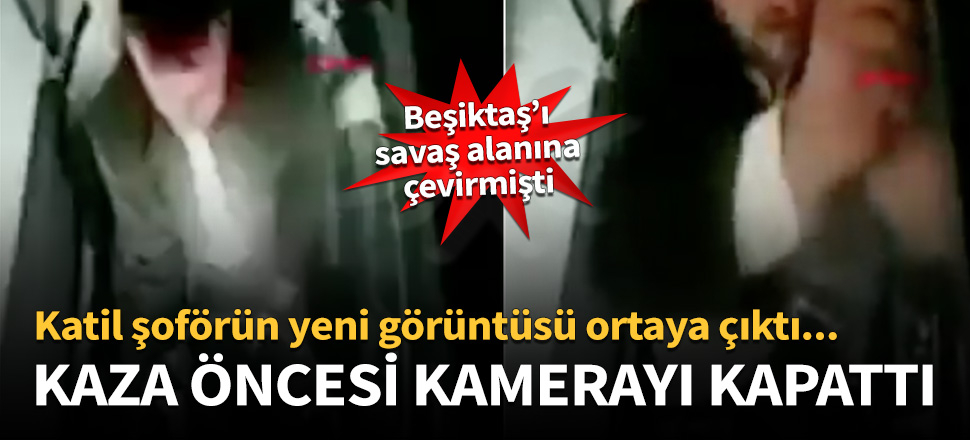 Katil şoför kamerayı böyle kapattı!