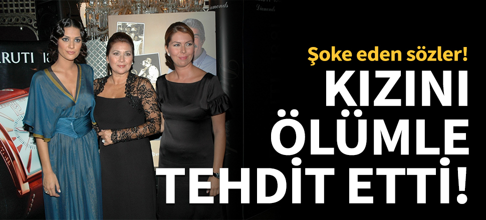 Hülya Darcan kızını ölümle tehdit etti!