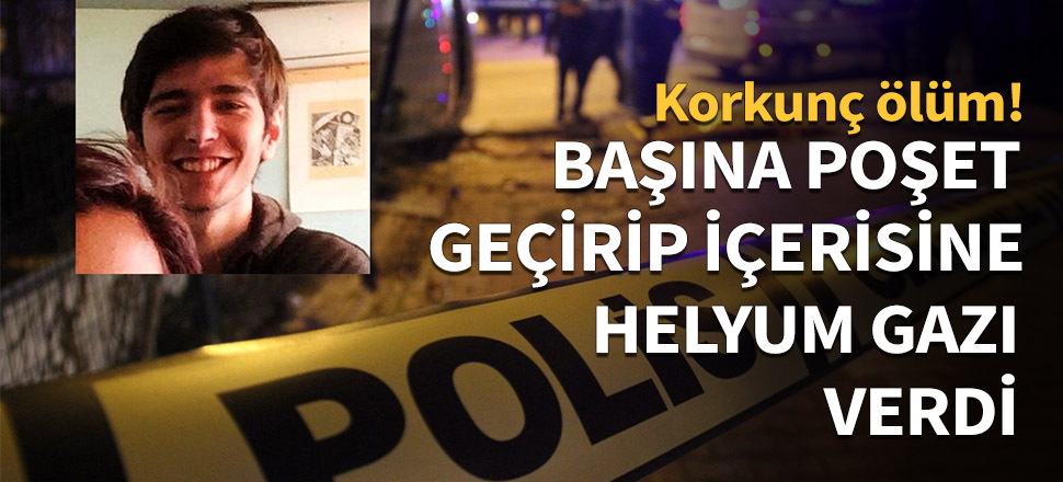 Başına poşet geçirip içine helyum gazı verdi!
