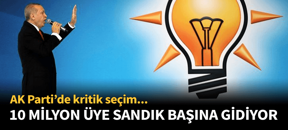 AK Parti'de kritik seçim! 10 milyon üye sandığa gidiyor