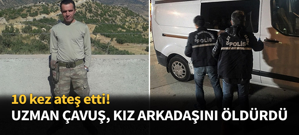 Uzman Çavuş kız arkadaşını öldürdü...