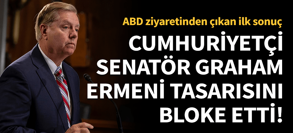 Cumhuriyetçi senatör Lindsey Graham Ermeni tasarısını bloke etti!