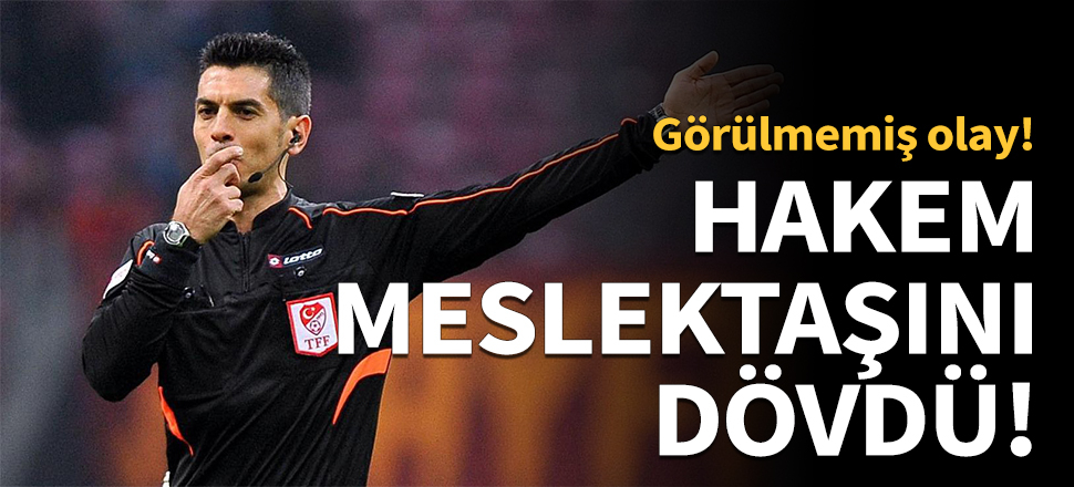Hakem, meslektaşını dövdü!