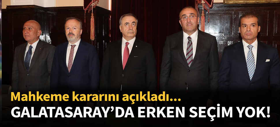 Galatasaray'da erken seçim olmayacak!