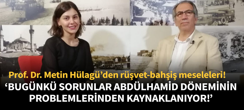 "Bugünkü sorunlar Abdülhamid döneminin problemlerinden kaynaklanıyor!"
