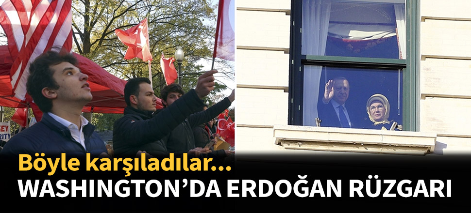 Washington'da Erdoğan rüzgarı...