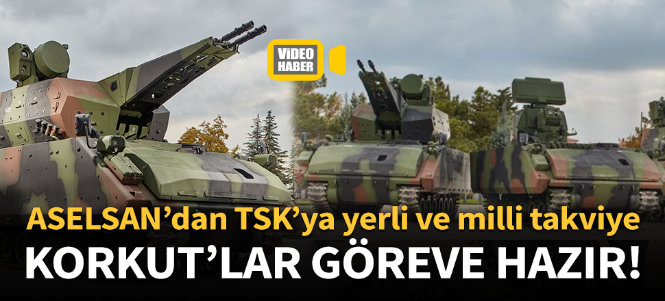 KORKUT'lar TSK'ya teslim edildi!