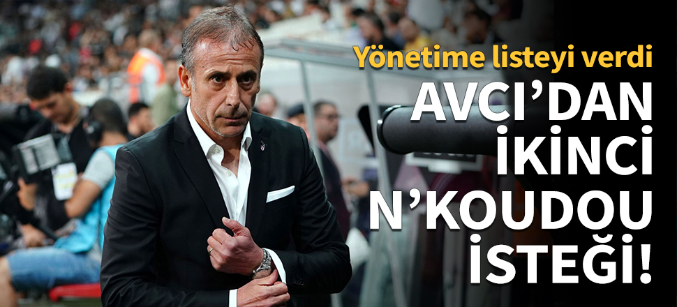 Abdullah Avcı'dan ikinci N'Koudou isteği!