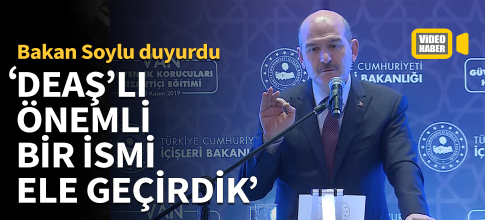 Bakan Süleyman Soylu: DEAŞ'ın önemli bir adamını Suriye'de yakaladık!