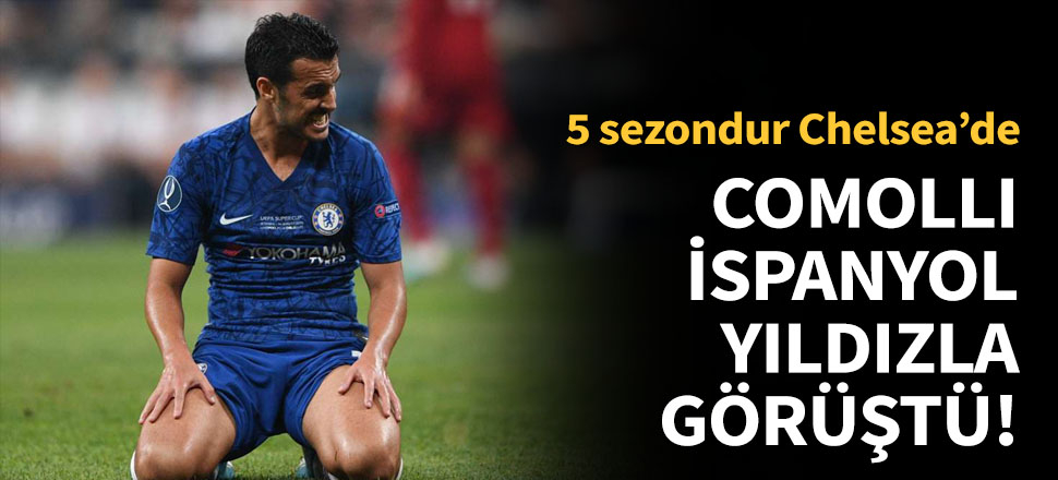 Comolli, Chelseali Pedro ile görüştü!