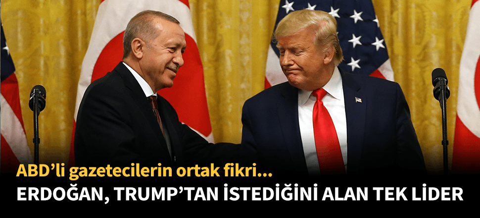 CNN: Erdoğan, Trump'tan istediğini alan tek lider!