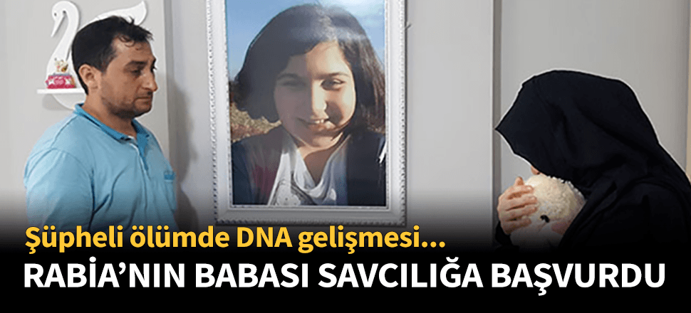 Rabia Naz'ın ölümüyle ilgili yeni gelişme! Babası savcılığa başvurdu...