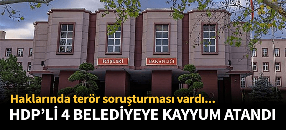 HDP'li 4 belediyeye kayyum atandı!