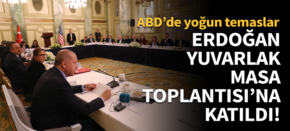 Erdoğan Yuvarlak Masa Toplantısı'na katıldı!