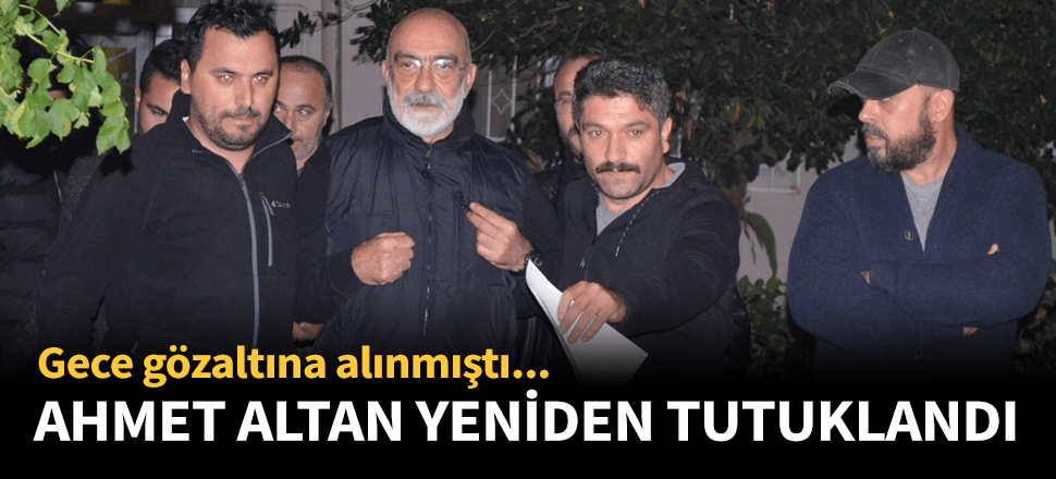 Ahmet Altan yeniden tutuklandı!
