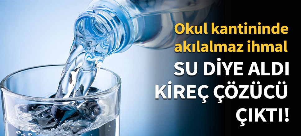 Su diye aldı, içerisinden kireç çözücü çıktı!