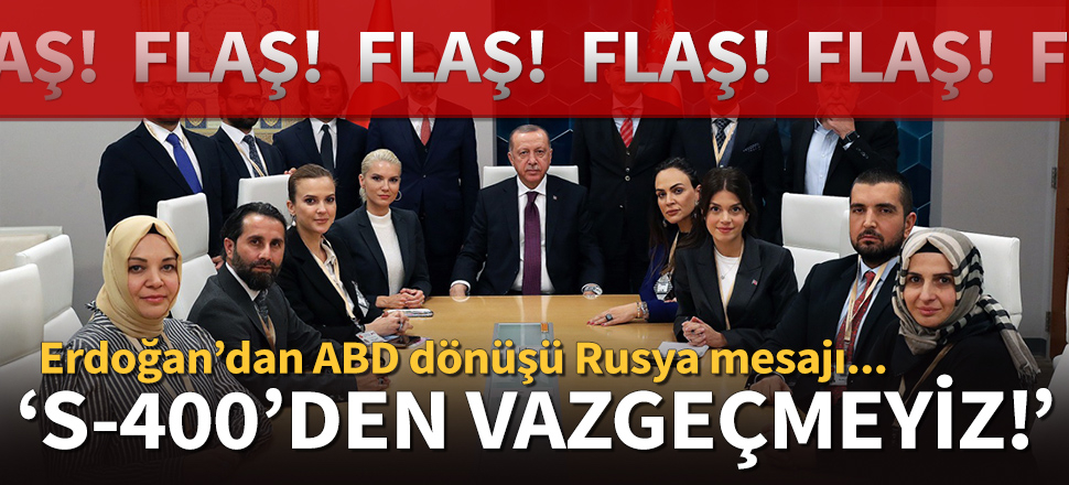 Cumhurbaşkanı Erdoğan: Rusya ile ilişkimizi bozmayız, S-400'lerden vazgeçmeyiz!
