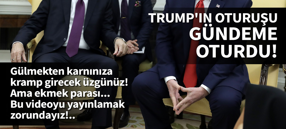 Trump'ın oturuşu gündeme oturdu!