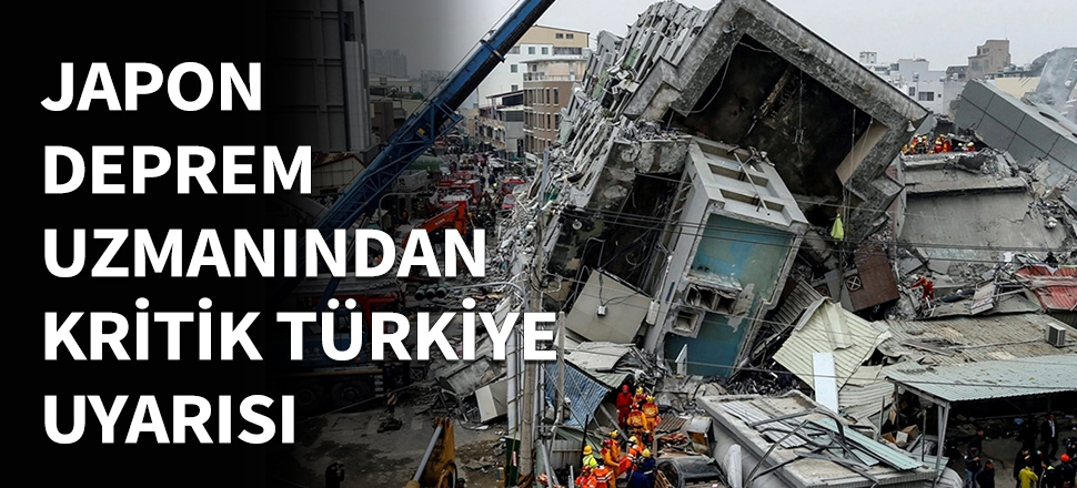 Japon deprem uzmanından Türkiye’ye uyarı!
