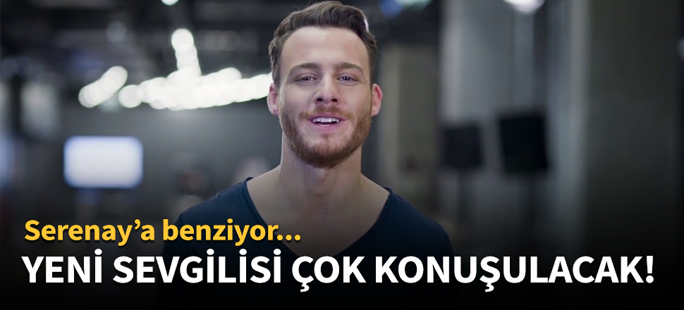 Kerem Bürsin'in yeni aşkı çok konuşulacak!