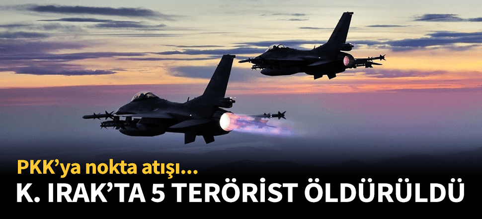 PKK'ya sınır ötesinde nokta atışı! 5 terörist öldürüldü...