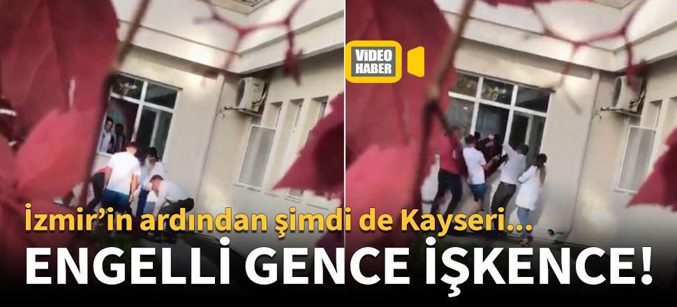 Kayseri'de engelli gence işkence!