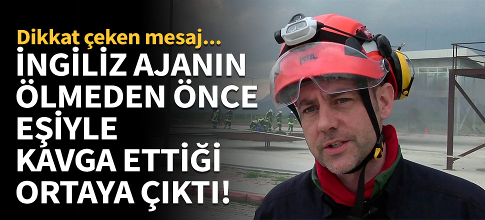 İngiliz ajanın ölmeden önce eşiyle kavga ettiği ortaya çıktı!