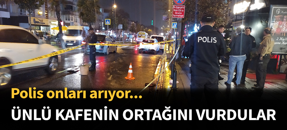 Ünlü kafenin ortağına silahlı saldırı!