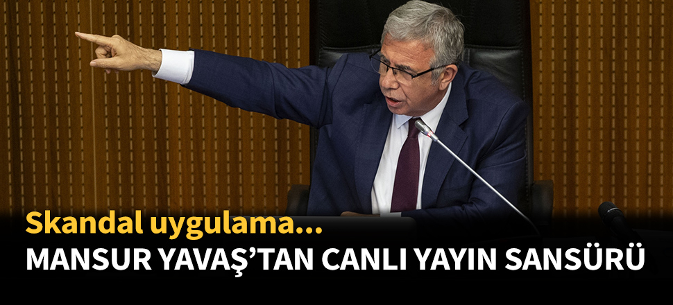 Mansur Yavaş'tan canlı yayın sansürü!